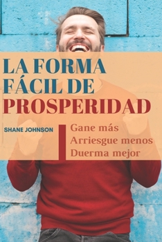 Paperback La forma f?cil de Prosperidad: Gane m?s, arriesgue menos y duerma mejor [Spanish] Book