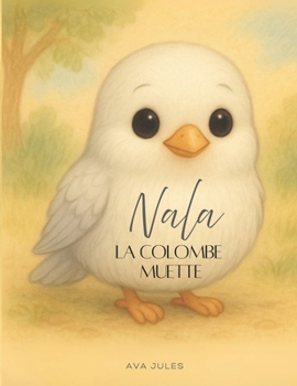 Paperback NALA - La colombe muette: Apprends à ressentir le bonheur... [French] Book