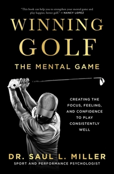 Paperback Winning Golf: The Mental Game (Creating the Focus, Feeling, and Confidence to Play Consistently Well) Book