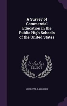 Hardcover A Survey of Commercial Education in the Public High Schools of the United States Book