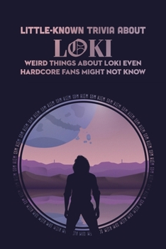 Paperback Little-Known Trivia About Loki: Weird Things About Loki Even Hardcore Fans Might Not Know: Things You Didn't Know About Loki Book