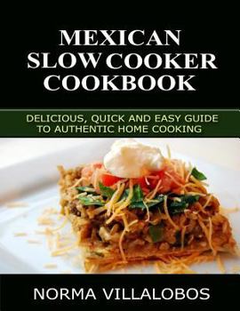 Paperback Mexican Slow Cooker Cookbook: Delicious, Quick and Easy Guide to Authentic Home Cooking Book