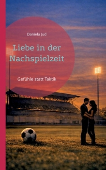Paperback Liebe in der Nachspielzeit: Gefühle statt Taktik [German] Book