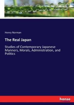 Paperback The Real Japan: Studies of Contemporary Japanese Manners, Morals, Administration, and Politics Book