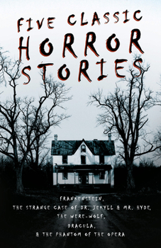 Paperback Five Classic Horror Stories - Frankenstein, The Strange Case of Dr. Jekyll & Mr. Hyde, The Were-wolf, Dracula, & The Phantom of the Opera Book
