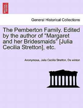 The Pemberton Family. Edited by the author of "Margaret and her Bridesmaids" [Julia Cecilia Stretton], etc.