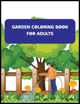 Paperback Garden Coloring Book For Adults: An Adult Coloring Book With Flowers, And Much More Book