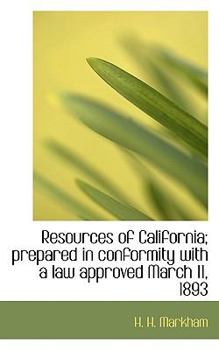 Paperback Resources of California; Prepared in Conformity with a Law Approved March 11, 1893 Book