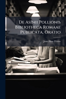 Paperback De Asinii Pollionis Bibliotheca Romaae Publicata, Oratio Book