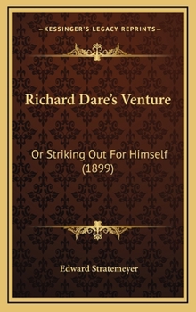 Richard Dare's Venture; Or, Striking Out for Himself - Book #1 of the Bound to Succeed