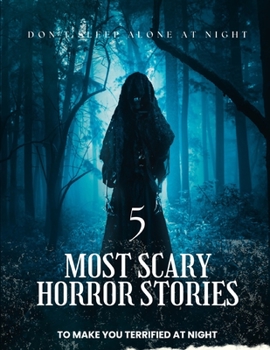 5 Most Scary Horror Stories: To make you terrified At Night