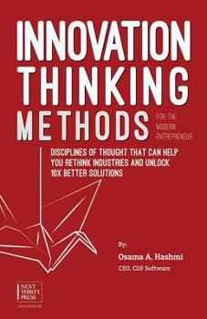 Paperback Innovation Thinking Methods for the Modern Entrepreneur: Disciplines of thought that can help you rethink industries and unlock 10x better solutions Book