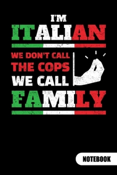 I´m italian. We don´t call the cops, we call familly. Notebook: Italy Notebook and Journal, ruled 6x9.