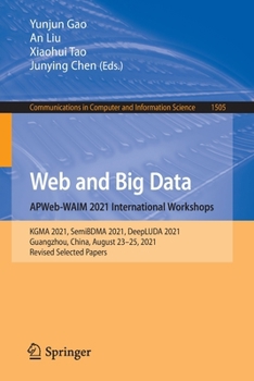 Paperback Web and Big Data. Apweb-Waim 2021 International Workshops: Kgma 2021, Semibdma 2021, Deepluda 2021, Guangzhou, China, August 23-25, 2021, Revised Sele Book