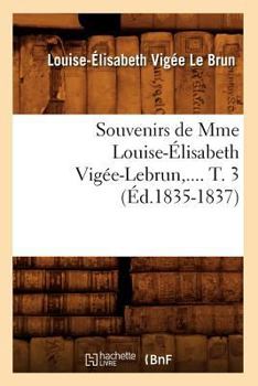 Paperback Souvenirs de Mme Louise-Élisabeth Vigée-Lebrun. Tome 3 (Éd.1835-1837) [French] Book