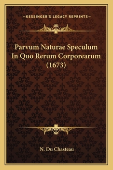Paperback Parvum Naturae Speculum In Quo Rerum Corporearum (1673) [Latin] Book