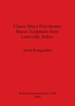 Paperback Classic Maya Polychrome Stucco Sculptures from Louisville, Belize Book