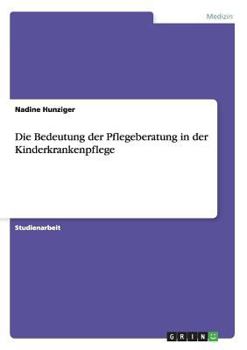 Paperback Die Bedeutung der Pflegeberatung in der Kinderkrankenpflege [German] Book