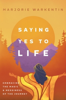 Paperback Saying Yes to Life: Embracing the Magic and Messiness of the Journey Book