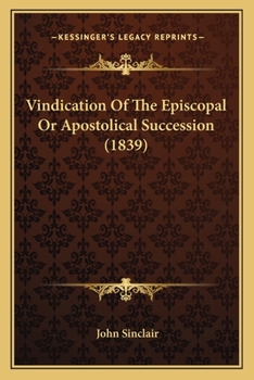 Paperback Vindication Of The Episcopal Or Apostolical Succession (1839) Book