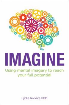 Paperback Imagine: Using Mental Imagery to Reach Your Full Potential Book