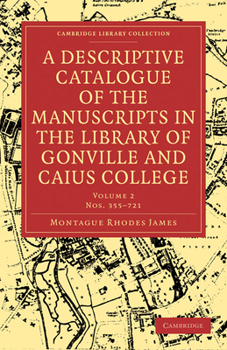 A Descriptive Catalogue of the Manuscripts in the Library of Gonville and Caius College 2 Volume Set: A Descriptive Catalogue of the Manuscripts in ... 1 (Cambridge Library Collection - Cambridge)