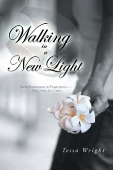 Paperback Walking in a New Light: From Powerless to Purposeful ... One Step at a Time Book