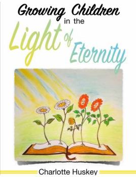 Paperback Growing Children in the Light of Eternity Book