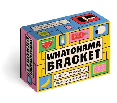 Misc. Whatchamabracket: The Party Game of Ridiculous Match-Ups Book