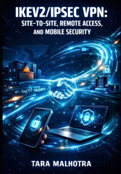 Paperback Ikev2/Ipsec VPN: SITE-TO-SITE, REMOTE ACCESS, AND MOBILE SECURITY: Implement Encryption, Authentication, NAT Traversal, and MOBIKE for Enterprise and Book