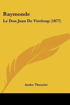 Raymonde: Le Don Juan de Vireloup (Classic Reprint)