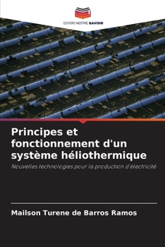 Principes et fonctionnement d'un système héliothermique: Nouvelles technologies pour la production d'électricité