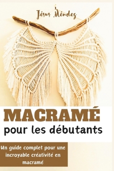 Paperback Macramé pour les débutants: Un guide complet pour une incroyable créativité en macramé [French] Book