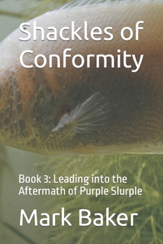 Paperback Shackles of Conformity: Book 3: Leading into the Aftermath of Purple Slurple Book
