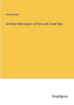 Paperback Artillery Retrospect of the Last Great War Book