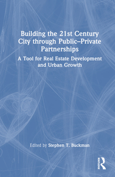 Building the 21st Century City Through Public-Private Partnerships: A Tool for Real Estate Development and Urban Growth