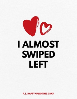 Paperback Valentine's Day Notebook: I Almost Swiped Left, Funny Valentines Gift Idea for Girlfriend or Boyfriend Book