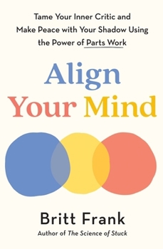 Paperback Align Your Mind: Tame Your Inner Critic and Make Peace with Your Shadow Using the Power of Parts Work Book