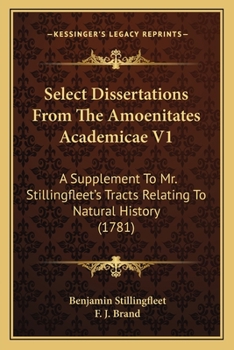 Paperback Select Dissertations From The Amoenitates Academicae V1: A Supplement To Mr. Stillingfleet's Tracts Relating To Natural History (1781) Book