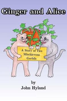 Paperback Ginger and Alice: The Story of Two Mischevious Gerbils Book