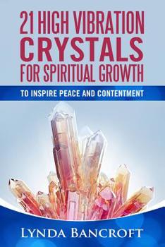 Paperback 21 High Vibration Crystals For Spiritual Growth: For Peace And Contentment Book