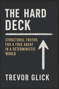 Paperback The Hard Deck: Structural Truths for a Free Agent in a Deterministic World Book