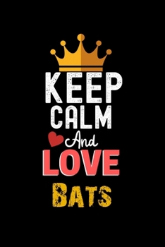 Keep Calm And Love Bats Notebook - Bats Funny Gift: Lined Notebook / Journal Gift, 120 Pages, 6x9, Soft Cover, Matte Finish