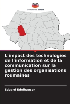 L'impact des technologies de l'information et de la communication sur la gestion des organisations roumaines (French Edition)