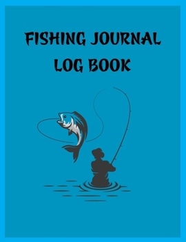 Fishing Journal Log Book: 8.5x11 -120 Page Fishing Log Book, Fishing Diary / Journal, Fisherman's Log Diary, Anglers Log Journal