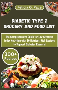 Paperback Diabetic Type 2 Grocery and Food List: The Comprehensive Guide for Low Glycemic Index Nutrition with 30 Nutrient-Rich Recipes to Support Diabetes Reve [Large Print] Book