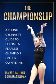 Paperback The Championslip: A Young Gymnast's Guide to Become a Fearless Champion on Her Own Terms Book