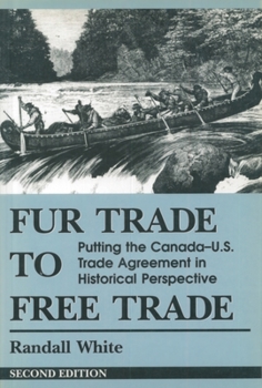 Paperback Fur Trade to Free Trade: Putting the Canada-U.S. Trade Agreement in Historical Perspective Book