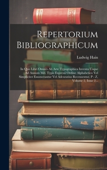 Hardcover Repertorium Bibliographicum: In Quo Libri Omnes Ab Arte Typographica Inventa Usque Ad Annum Md. Typis Expressi Ordine Alphabetico Vel Simpliciter E [Latin] Book