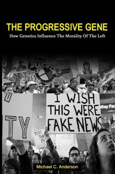 Paperback The Progressive Gene: How Genetics Influence the Morality of the Left Book